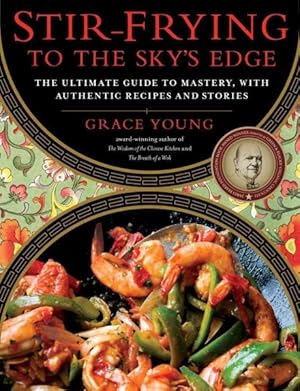 Seller image for Stir-Frying to the Sky's Edge : The Ultimate Guide to Mastery, With Authentic Recipes and Stories for sale by GreatBookPrices