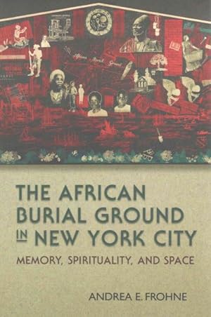 Image du vendeur pour African Burial Ground in New York City : Memory, Spirituality, and Space mis en vente par GreatBookPrices