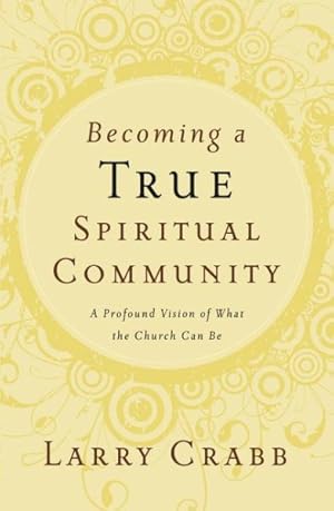 Seller image for Becoming a True Spiritual Community : A Profound Vision of What the Church Can Be for sale by GreatBookPrices