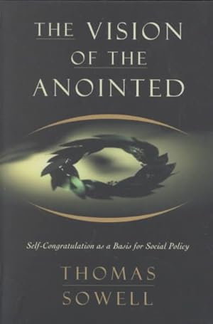 Seller image for Vision of the Anointed : Self-Congratulation As a Basis for Social Policy for sale by GreatBookPrices