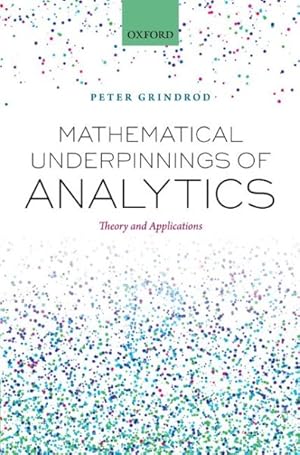 Imagen del vendedor de Mathematical Underpinnings of Analytics : Theory and Applications a la venta por GreatBookPrices