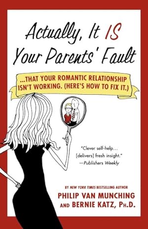 Seller image for Actually, It Is Your Parents' Fault : That Your Romantic Relationship Isn't Working Here's How to Fix It for sale by GreatBookPrices