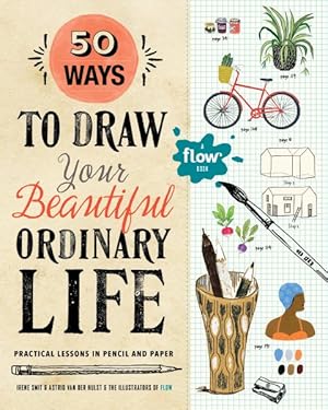 Immagine del venditore per 50 Ways to Draw Your Beautiful Ordinary Life : Practical Lessons in Pencil and Paper venduto da GreatBookPrices