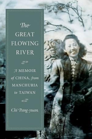 Bild des Verkufers fr Great Flowing River : A Memoir of China, from Manchuria to Taiwan zum Verkauf von GreatBookPrices