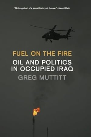 Seller image for Fuel on the Fire : Oil and Politics in Occupied Iraq for sale by GreatBookPrices