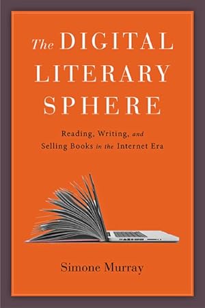 Imagen del vendedor de Digital Literary Sphere : Reading, Writing, and Selling Books in the Internet Era a la venta por GreatBookPrices