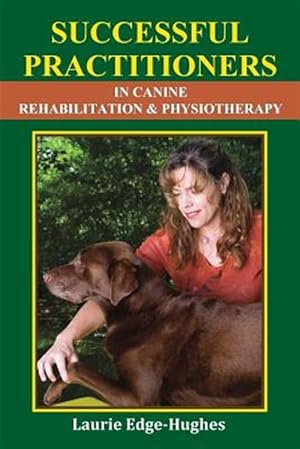 Immagine del venditore per Successful Practitioners in Canine Rehabilitation & Physiotherapy venduto da GreatBookPrices