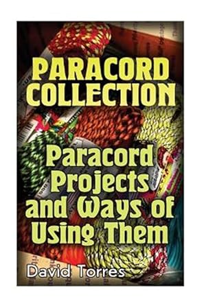 Bild des Verkufers fr Paracord Collection : Paracord Projects and Ways of Using Them zum Verkauf von GreatBookPrices
