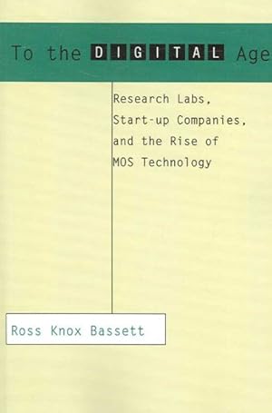 Seller image for To the Digital Age : Research Labs, Start-Up Companies, And the Rise of MOS Technology for sale by GreatBookPrices
