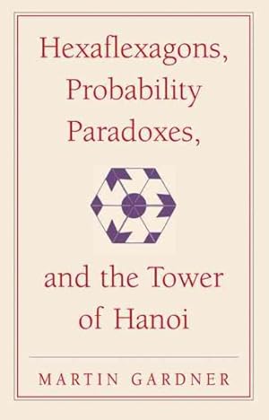Seller image for Hexaflexagons, Probability Paradoxes, and the Tower of Hanoi : Martin Gardner's First Book of Mathematical Puzzles and Games for sale by GreatBookPrices