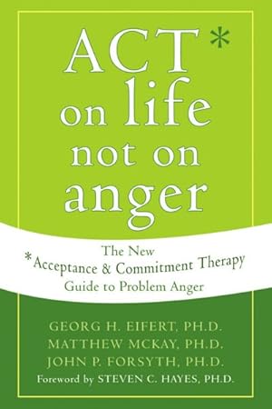Image du vendeur pour ACT on Life Not on Anger : The New Acceptance & Commitment Therapy Guide to Problem Anger mis en vente par GreatBookPrices