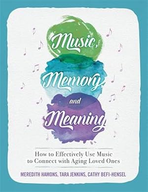 Image du vendeur pour Music, Memory, and Meaning: How to Effectively Use Music to Connect with Aging Loved Ones mis en vente par GreatBookPrices
