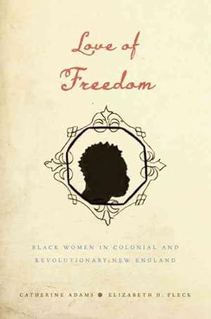 Seller image for Love of Freedom : Black Women in Colonial and Revolutionary New England for sale by GreatBookPrices