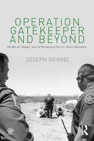 Seller image for Operation Gatekeeper and Beyond : The War on Illegals and the Remaking of American Boundaries for sale by GreatBookPrices