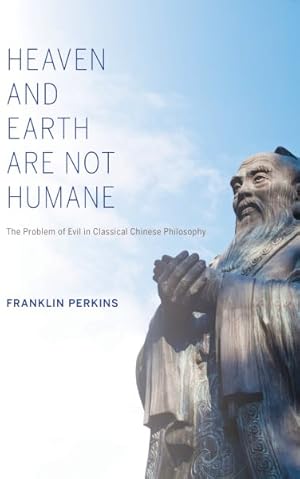 Image du vendeur pour Heaven and Earth Are Not Humane : The Problem of Evil in Classical Chinese Philosophy mis en vente par GreatBookPrices