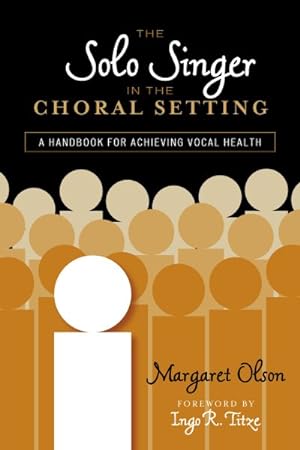 Imagen del vendedor de Solo Singer in the Choral Setting : A Handbook for Achieving Vocal Health a la venta por GreatBookPrices