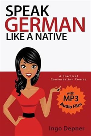Seller image for Speak German Like a Native : A Practical Conversation Course for sale by GreatBookPrices
