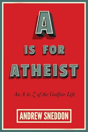 Imagen del vendedor de Is for Atheist : An A to Z of the Godfree Life a la venta por GreatBookPrices