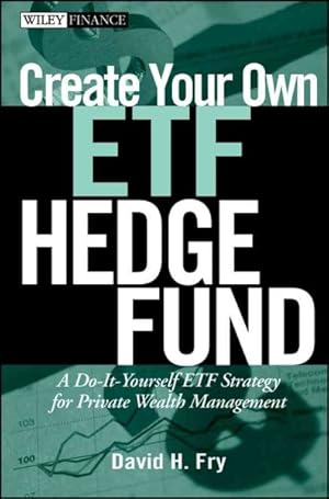 Immagine del venditore per Create Your Own ETF Hedge Fund : A Do-it-Yourself ETF Strategy for Private Wealth Management venduto da GreatBookPrices