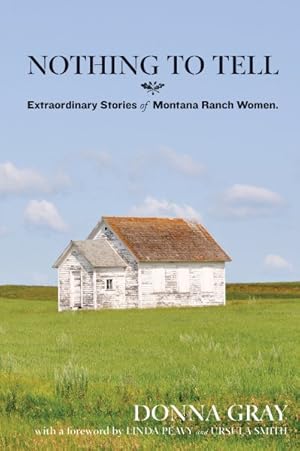 Seller image for Nothing To Tell : Extraordinary Stories of Montana Ranch Women for sale by GreatBookPrices