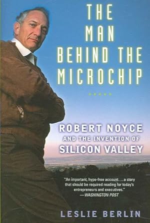 Seller image for Man Behind the Microchip : Robert Noyce And the Invention of Silicon Valley for sale by GreatBookPrices