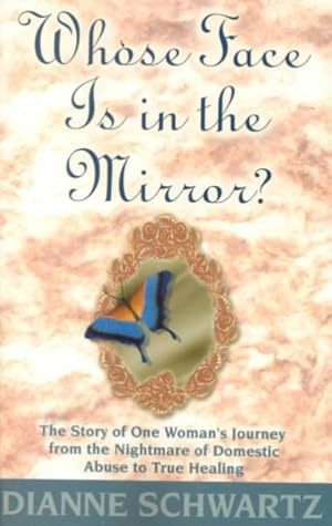 Immagine del venditore per Whose Face Is in the Mirror? : The Story of One Woman's Journey from the Nightmare of Domestic Abuse to True Healing venduto da GreatBookPrices