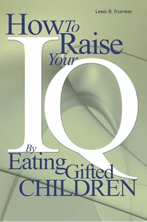 Immagine del venditore per How to Raise Your I.Q. by Eating Gifted Children venduto da GreatBookPrices