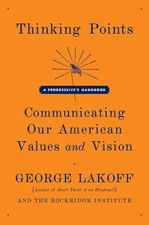 Imagen del vendedor de Thinking Points : Communicating Our American Values and Vision: a Progressive's Handbook a la venta por GreatBookPrices