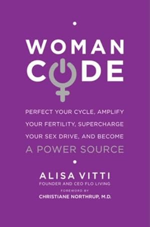 Immagine del venditore per Woman Code : Perfect Your Cycle, Amplify Your Fertility, Supercharge Your Sex Drive, and Become a Power Source venduto da GreatBookPrices