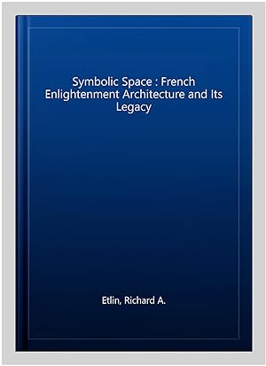 Imagen del vendedor de Symbolic Space : French Enlightenment Architecture and Its Legacy a la venta por GreatBookPrices