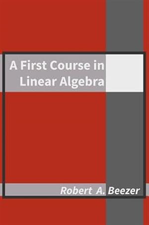 Image du vendeur pour A First Course in Linear Algebra mis en vente par GreatBookPrices
