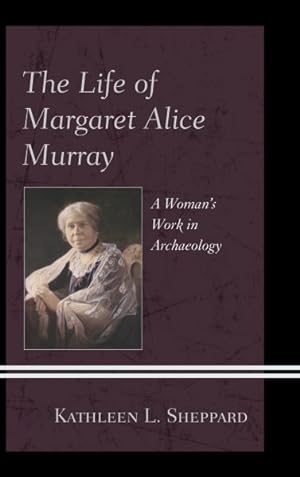 Bild des Verkufers fr Life of Margaret Alice Murray : A Woman?s Work in Archaeology zum Verkauf von GreatBookPrices