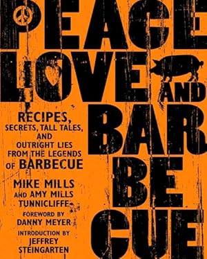Bild des Verkufers fr Peace, Love, and Barbecue : Recipes, Secrets, Tall Tales, And Outright Lies From The Legends Of Barbecue zum Verkauf von GreatBookPrices