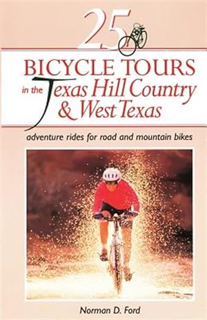 Seller image for 25 Bicycle Tours in the Texas Hill Country & West Texas : Adventure Rides for Road and Mountain Bikes for sale by GreatBookPrices