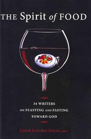 Seller image for Spirit of Food : Thirty-Four Writers on Feasting and Fasting Toward God for sale by GreatBookPrices