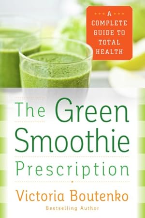 Seller image for Green Smoothie Prescription : A Complete Guide to Total Health for sale by GreatBookPrices