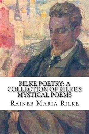 Seller image for Rilke Poetry : A Collection of Rilke's Mystical Poems for sale by GreatBookPrices