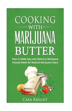 Seller image for Cooking With Marijuana Butter : How to Make Easy Delicious Marijuana Infused Meals for Medical Marijuana Users for sale by GreatBookPrices