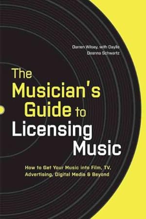 Image du vendeur pour Musician's Guide to Licensing Music : How to Get Your Music into Film, TV. Advertising, Digital Media, and Beyond mis en vente par GreatBookPrices