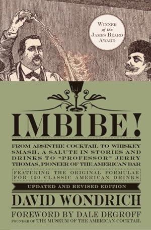 Seller image for Imbibe! : From Absinthe Cocktail to Whiskey Smash, a Salute in Stories and Drinks to "Professor" Jerry Thomas, Pioneer of the American Bar for sale by GreatBookPrices
