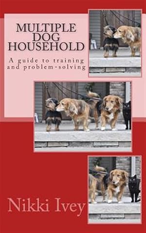 Immagine del venditore per Multiple Dog Household: A Guide to Training and Problem-Solving venduto da GreatBookPrices