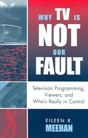 Seller image for Why TV Is Not Our Fault : Television Programming, Viewers, And Who's Really in Control for sale by GreatBookPrices