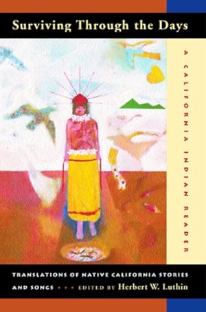 Seller image for Surviving Through the Days : Translations of Native California Stories and Songs : A California Indian Reader for sale by GreatBookPrices