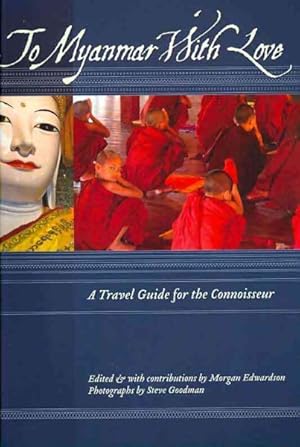 Immagine del venditore per To Myanmar With Love : A Travel Guide for the Connoisseur venduto da GreatBookPrices