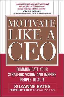 Bild des Verkufers fr Motivate Like a CEO : Communicate Your Strategic Vision and Inspire People to Act! zum Verkauf von GreatBookPrices