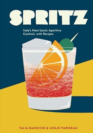 Imagen del vendedor de Spritz : Italy's Most Iconic Aperitivo Cocktail, With Recipes a la venta por GreatBookPrices