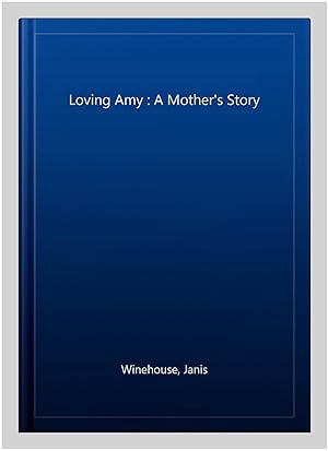 Imagen del vendedor de Loving Amy : A Mother's Story a la venta por GreatBookPrices