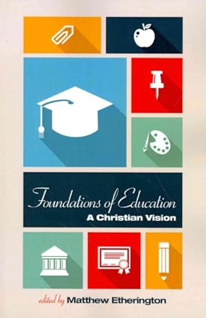 Imagen del vendedor de Foundations of Education : A Christian Vision a la venta por GreatBookPrices