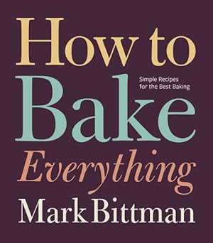 Imagen del vendedor de How to Bake Everything : Simple Recipes for the Best Baking a la venta por GreatBookPrices