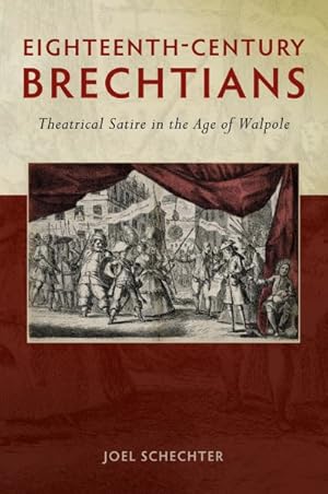 Seller image for Eighteenth-Century Brechtians : Theatrical Satire in the Age of Walpole for sale by GreatBookPrices